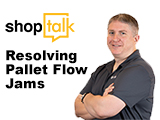 Shoptalk - Resolving Pallet Flow Jams